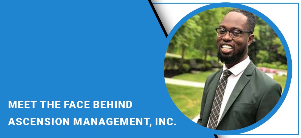 Meet The Face Behind Ascension Management, Inc.