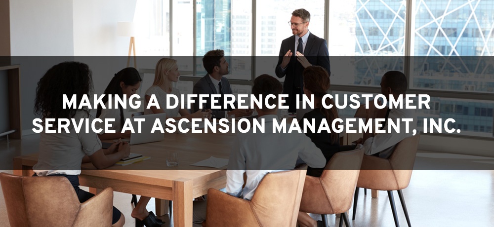 Making A Difference In Customer Service At Ascension Management, Inc.