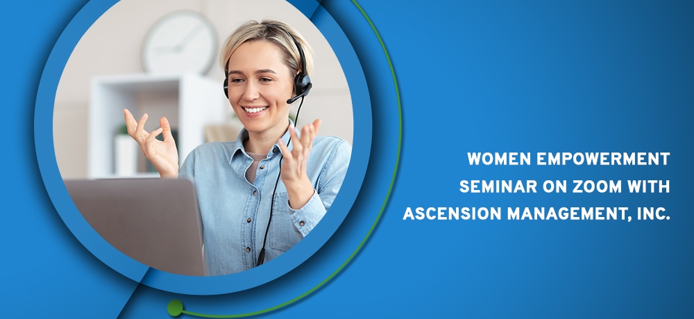 Women Empowerment Seminar On Zoom With ASCENSION MANAGEMENT, INC.